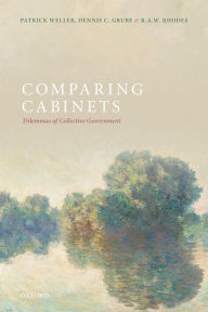 Title: Comparing Cabinets: Dilemmas of Collective Government, Author: Patrick Weller