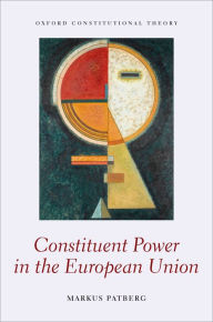 Title: Constituent Power in the European Union, Author: Markus Patberg