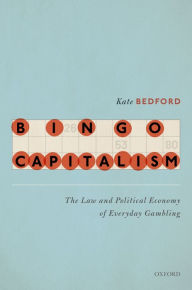 Title: Bingo Capitalism: The Law and Political Economy of Everyday Gambling, Author: Kate Bedford