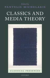 Title: Classics and Media Theory, Author: Pantelis Michelakis