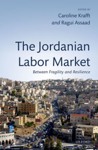 Title: The Jordanian Labor Market: Between Fragility and Resilience, Author: Caroline Krafft