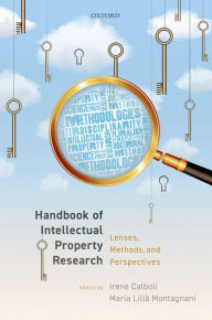 Title: Handbook of Intellectual Property Research: Lenses, Methods, and Perspectives, Author: Irene Calboli