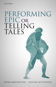 Title: Performing Epic or Telling Tales, Author: Fiona Macintosh