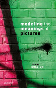Title: Modeling the Meanings of Pictures: Depiction and the philosophy of language, Author: John Kulvicki