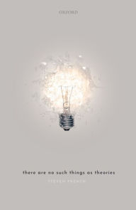 Title: There Are No Such Things As Theories, Author: Steven French