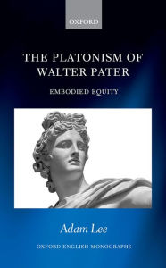 Title: The Platonism of Walter Pater: Embodied Equity, Author: Adam Lee
