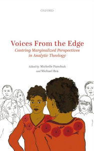 Title: Voices from the Edge: Centring Marginalized Perspectives in Analytic Theology, Author: Michelle Panchuk
