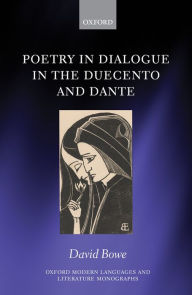 Title: Poetry in Dialogue in the Duecento and Dante, Author: David Bowe