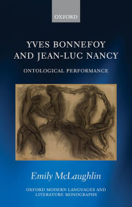 Title: Yves Bonnefoy and Jean-Luc Nancy: Ontological Performance, Author: Emily McLaughlin
