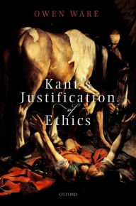 Title: Kant's Justification of Ethics, Author: Owen Ware