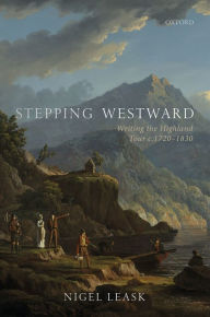 Title: Stepping Westward: Writing the Highland Tour c. 1720-1830, Author: Nigel Leask