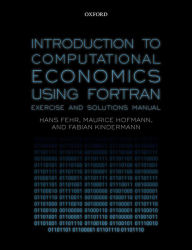 Title: Introduction to Computational Economics Using Fortran: Exercise and Solutions Manual, Author: Hans Fehr