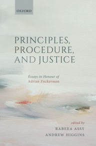 Title: Principles, Procedure, and Justice: Essays in honour of Adrian Zuckerman, Author: Rabeea Assy