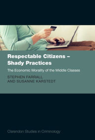 Title: Respectable Citizens - Shady Practices: The Economic Morality of the Middle Classes, Author: Stephen Farrall