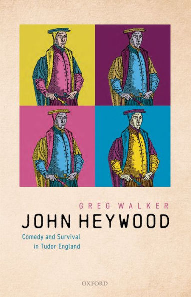 John Heywood: Comedy and Survival in Tudor England