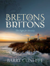 Title: Bretons and Britons: The Fight for Identity, Author: Barry Cunliffe