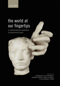 Title: The World at Our Fingertips: A Multidisciplinary Exploration of Peripersonal Space, Author: Fr?d?rique de Vignemont de Vignemont