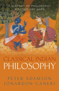 Title: Classical Indian Philosophy: A history of philosophy without any gaps, Volume 5, Author: Peter Adamson