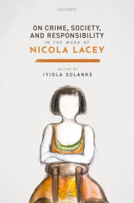 Title: On Crime, Society, and Responsibility in the work of Nicola Lacey, Author: Iyiola Solanke