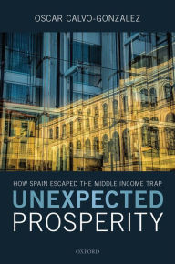 Title: Unexpected Prosperity: How Spain Escaped the Middle Income Trap, Author: Oscar Calvo-Gonzalez