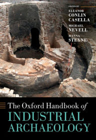 Title: The Oxford Handbook of Industrial Archaeology, Author: Eleanor Casella