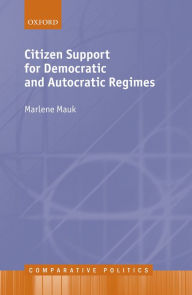 Title: Citizen Support for Democratic and Autocratic Regimes, Author: Marlene Mauk
