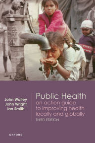 Title: Public Health: An action guide to improving health locally and globally, Author: John Walley