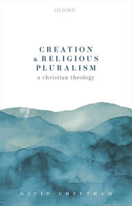 Title: Creation and Religious Pluralism, Author: David Cheetham