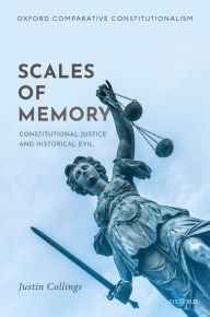 Title: Scales of Memory: Constitutional Justice and Historical Evil, Author: Justin Collings