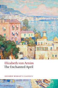 Title: The Enchanted April, Author: Elizabeth von Arnim