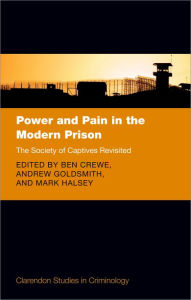 Title: Power and Pain in the Modern Prison: The Society of Captives Revisited, Author: Ben Crewe