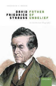 Title: David Friedrich Strau?, Father of Unbelief: An Intellectual Biography, Author: Frederick C. Beiser