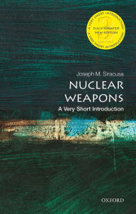 Title: Nuclear Weapons: A Very Short Introduction, Author: Joseph M. Siracusa