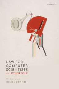 Title: Law for Computer Scientists and Other Folk, Author: Mireille Hildebrandt