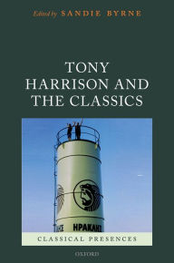 Title: Tony Harrison and the Classics, Author: Sandie Byrne