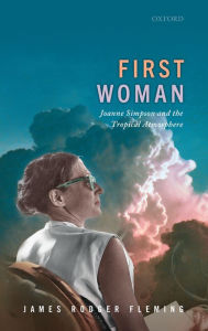 Title: First Woman: Joanne Simpson and the Tropical Atmosphere, Author: James Rodger Fleming