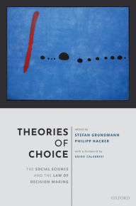 Title: Theories of Choice: The Social Science and the Law of Decision Making, Author: Stefan Grundmann