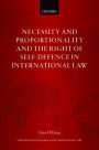 Necessity and Proportionality and the Right of Self-Defence in International Law