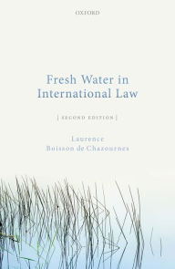 Title: Fresh Water in International Law, Author: Laurence Boisson de Chazournes