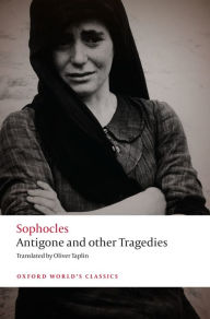 Title: Sophocles: Antigone and other Tragedies: Antigone, Deianeira, Electra, Author: Oliver Taplin