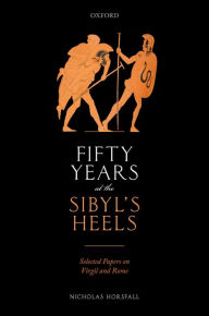 Title: Fifty Years at the Sibyl's Heels: Selected Papers on Virgil and Rome, Author: Nicholas Horsfall