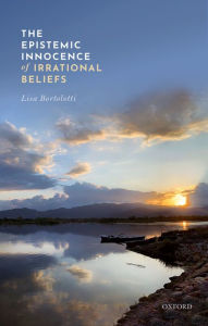Title: The Epistemic Innocence of Irrational Beliefs, Author: Lisa Bortolotti
