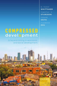 Title: Compressed Development: Time and Timing in Economic and Social Development, Author: D. Hugh Whittaker