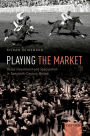 Playing the Market: Retail Investment and Speculation in Twentieth-Century Britain