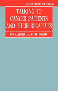 Title: Talking to Cancer Patients and Their Relatives / Edition 1, Author: Ann Faulkner
