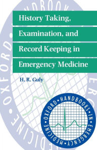 Title: History Taking, Examination, and Record Keeping in Emergency Medicine / Edition 1, Author: Henry R. Guly