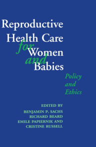 Title: Reproductive Health Care for Women and Babies / Edition 1, Author: Benjamin Sachs