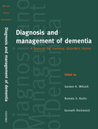 Title: Diagnosis and Management of Dementia: A Manual for Memory Disorder Teams, Author: Gordon K. Wilcock