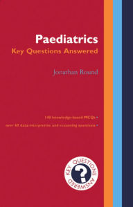 Title: Paediatrics: Key Questions Answered / Edition 1, Author: Jonathan Round