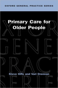 Title: Primary Care for Older People / Edition 1, Author: Steve Iliffe